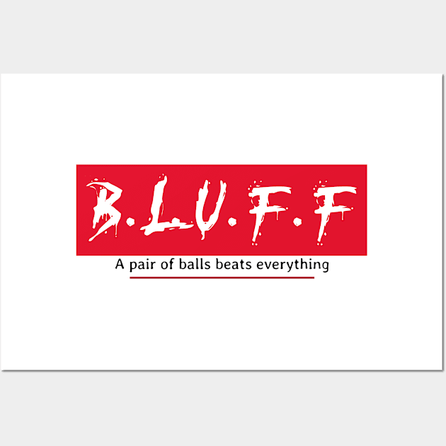 B.L.U.F.F "a pair of balls beats everything" Poker T Wall Art by Ceddys